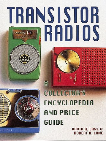 Transistor Radios: A Collector's Encyclopedia and Price Guides